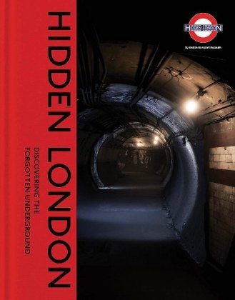 Hidden London - Discovering the Forgotten Underground