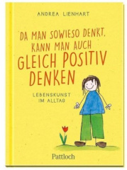 Da man sowieso denkt, kann man auch gleich positiv denken