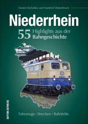 Niederrhein. 55 Highlights aus der Bahngeschichte