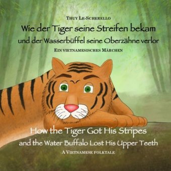 Wie der Tiger seine Streifen bekam und der Wasserbüffel seine Oberzähne verlor / How the Tiger Got His Stripes and the Water Buffalo Lost His Upper Teeth