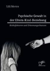 Psychische Gewalt in der Eltern-Kind-Beziehung. Risikofaktoren und Erkennungschancen