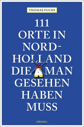 111 Orte in Nordholland, die man gesehen haben muss