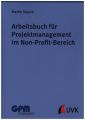 Arbeitsbuch für Projektmanagement im Non-Profit-Bereich