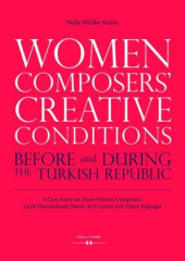 Women Composers' Creative Conditions before and during the Turkish Republic