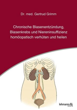 Chronische Blasenentzündung, Blasenkrebs und Niereninsuffizienz homöopatisch verhüten und heilen