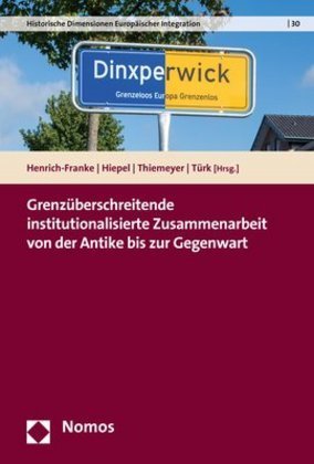 Grenzüberschreitende institutionalisierte Zusammenarbeit von der Antike bis zur Gegenwart