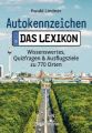 Autokennzeichen - Das Lexikon. Wissenswertes, Quizfragen und Ausflugsziele zu 770 Orten. Für die ganze Familie