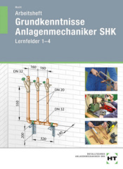 Grundkenntnisse Anlagenmechaniker SHK, Lernfelder 1-4, Arbeitsheft