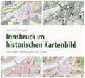 Innsbruck im historischen Kartenbild von den Anfängen bis 1904