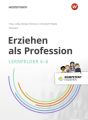 Erziehen als Profession - Lernfelder 4-6