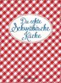 Die echte Schwäbische Küche - Das nostalgische Kochbuch mit regionalen und traditionellen Rezepten aus Schwaben