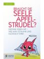 Braucht die Seele Apfelstrudel?