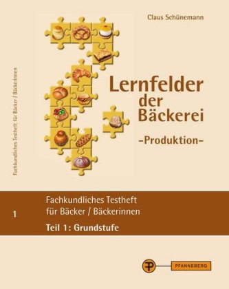 Lernfelder der Bäckerei - Produktion, Testheft Teil 1: Grundstufe