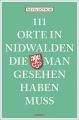 111 Orte in Nidwalden, die man gesehen haben muss