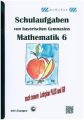 Mathematik 6 Schulaufgaben von bayerischen Gymnasien mit Lösungen