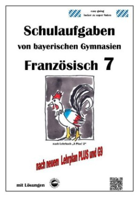 Französisch 7 (nach À Plus! 2) Schulaufgaben von bayerischen Gymnasien mit Lösungen G9 / LehrplanPLUS