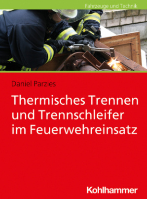 Thermisches Trennen und Trennschleifer im Feuerwehreinsatz