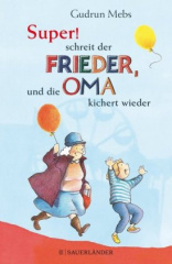 "Super", schreit der Frieder, und die Oma kichert wieder