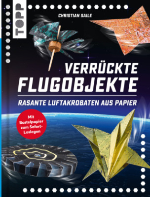 Verrückte Flugobjekte. Rasante Luftakrobaten aus Papier.