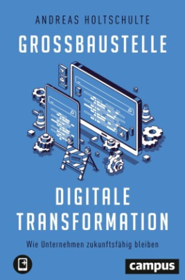 Großbaustelle digitale Transformation, m. 1 Buch, m. 1 E-Book