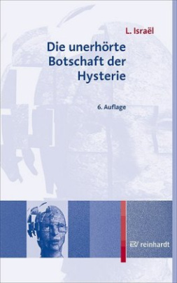 Die unerhörte Botschaft der Hysterie