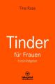 Tinder Dating für Frauen! Erotischer Ratgeber