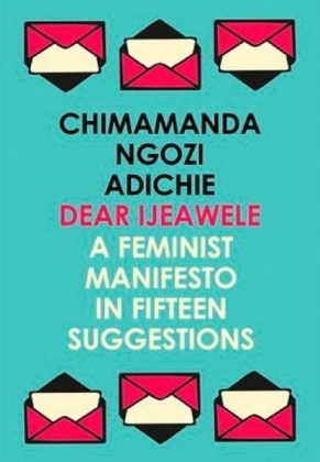 Dear Ijeawele, Or A Feminist Manifesto In Fifteen Suggestions