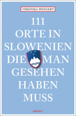 111 Orte in Slowenien, die man gesehen haben muss