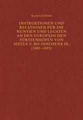 Instruktionen und Relationen für die Nuntien und Legaten an den europäischen Fürstenhöfen von Sixtus V. bis Innozenz IX. (1585-1591)