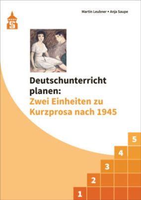 Deutschunterricht planen: Zwei Einheiten zu Kurzprosa nach 1945