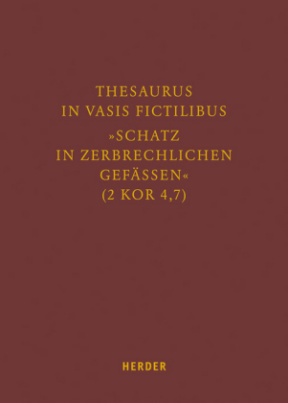 Thesaurus in vasis fictilibus - "Schatz in zerbrechlichen Gefässen" (2 Kor 4,7)