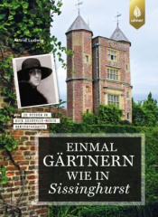 Einmal gärtnern wie in Sissinghurst