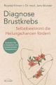 Diagnose Brustkrebs: Selbstbestimmt die Heilungschancen fördern