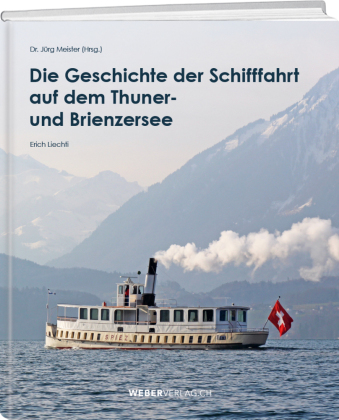 Die Geschichte der Schifffahrt auf dem Thuner- und Brienzersee