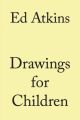 Ed Atkins. Drawings for Children