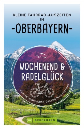 Wochenend und Radelglück - Kleine Fahrrad-Auszeiten in Oberbayern