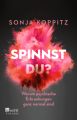 Spinnst du?