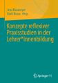 Konzepte reflexiver Praxisstudien in der Lehrer*innenbildung