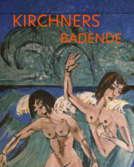 Kirchners Badende: Utopie und Erinnerung