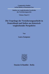 Die Ursprünge der Versicherungsaufsicht in Deutschland und Italien aus historisch-vergleichender Perspektive.