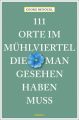 111 Orte im Mühlviertel, die man gesehen haben muss