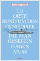 111 Orte rund um den Genfersee, die man gesehen haben muss