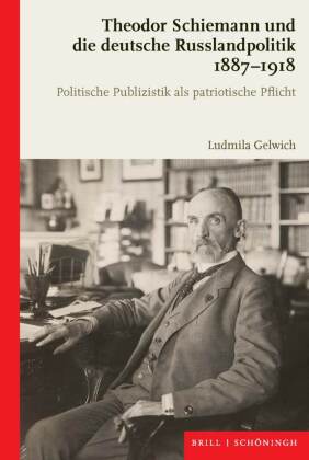 Theodor Schiemann und die deutsche Russlandpolitik 1887-1918