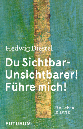 Hedwig Diestel «Du Sichtbar-Unsichtbarer! Führe mich!»