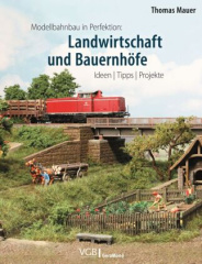 Modellbahnbau in Perfektion: Landwirtschaft und Bauernhöfe