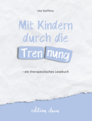 Mit Kindern durch die Trennung - ein therapeutisches Lesebuch