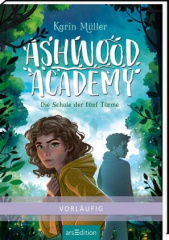 Ashwood Academy - Die Schule der fünf Türme (Ashwood Academy 1)