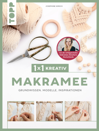 1x1 kreativ Makramee. Grundwissen, Knüpfmodelle, Inspirationen. Von Bestseller-Autorin Josephine Kirsch von @yeah_handmade