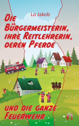 Die Bürgermeisterin, ihre Reitlehrerin, deren Pferde und die ganze Feuerwehr