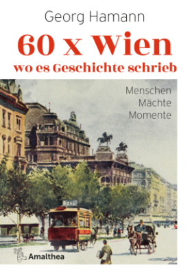 60 x Wien, wo es Geschichte schrieb